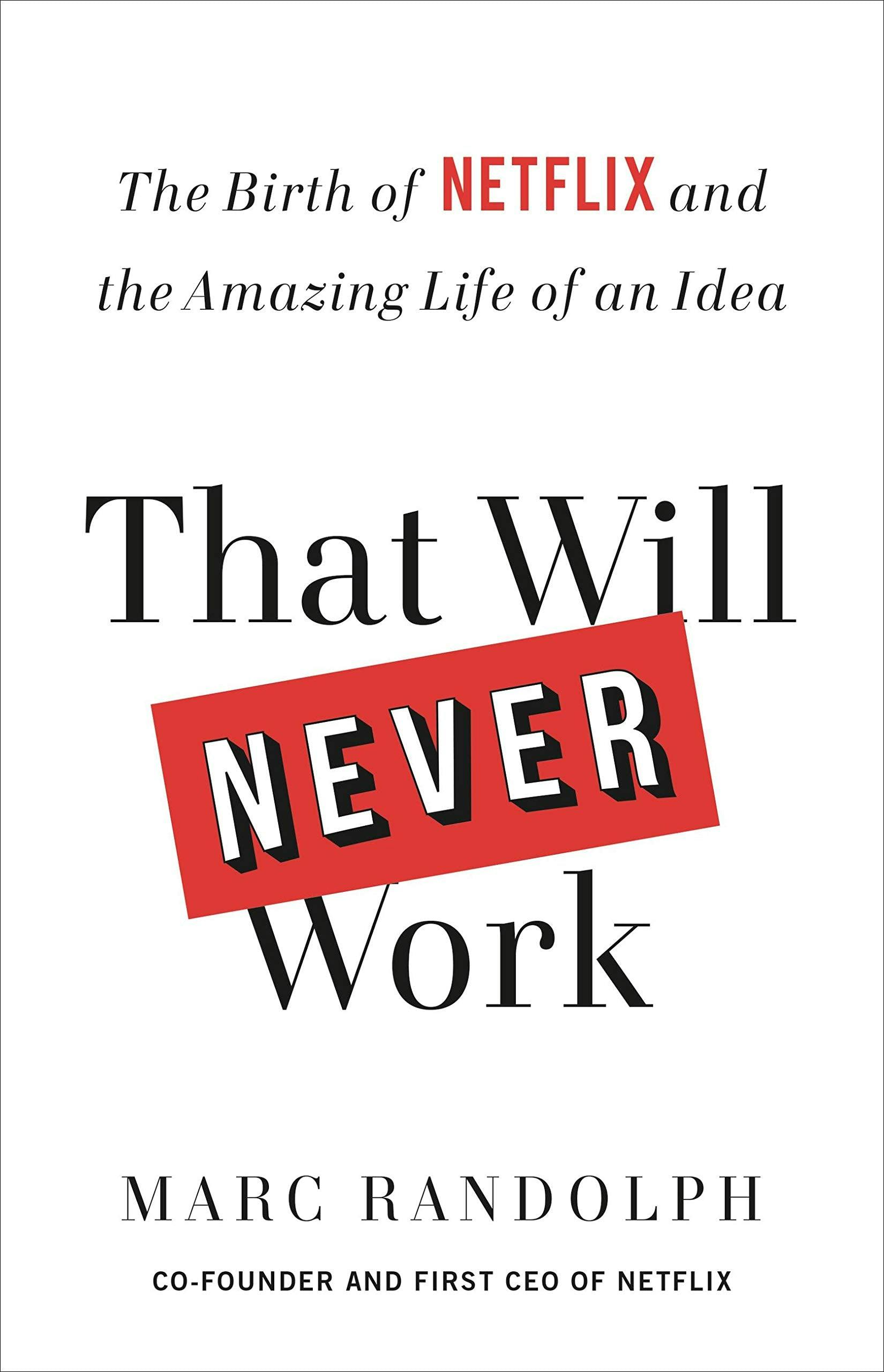 Various Publishers That Will Never Work: The Birth Of Netflix And The Amazing Life Of An Idea By Marc Randolph