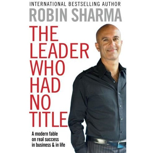 Simon & Schuster Ltd The Leader Who Had No Title: A Modern Fable In Business And In Life, By Robin Sharma