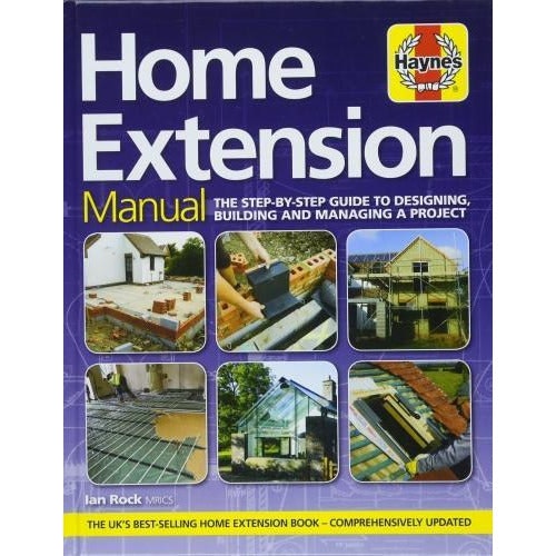 J H Haynes & Co Ltd Home Extension Manual - The Step-By-Step Guide To Planning Building And Managing A Project