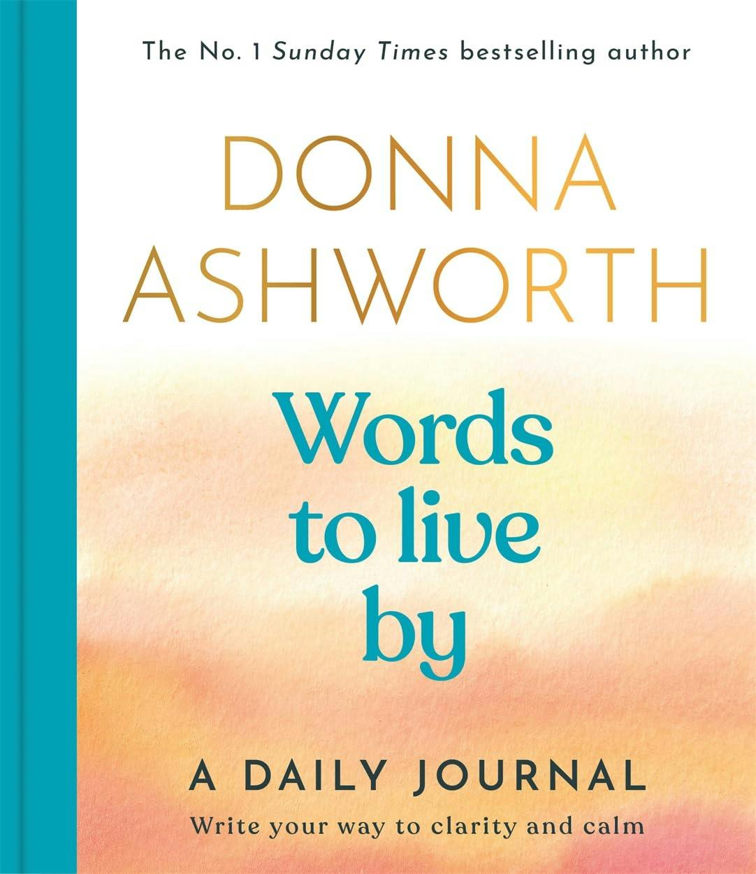 Words To Live By: A Daily Journal : Write Your Way To Clarity And Calm Donna Ashworth - Image 5