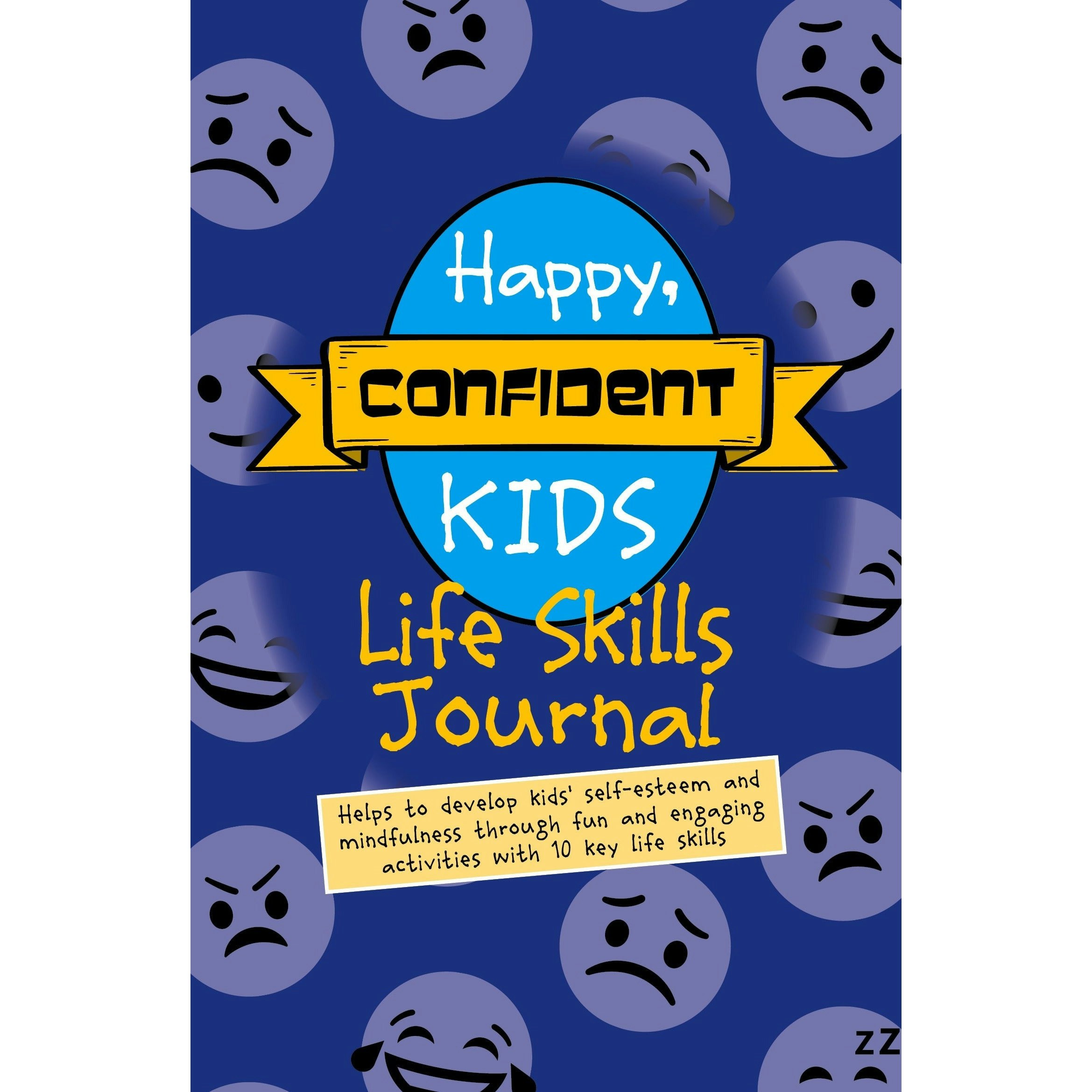 It 4 Consultancy Fzco Happy, Confident Kids Life Skills Journal: Helps To Develop Kids Self-Esteem And Mindfulness Through Fun & Engaging Activities With 10 Key Life Skills