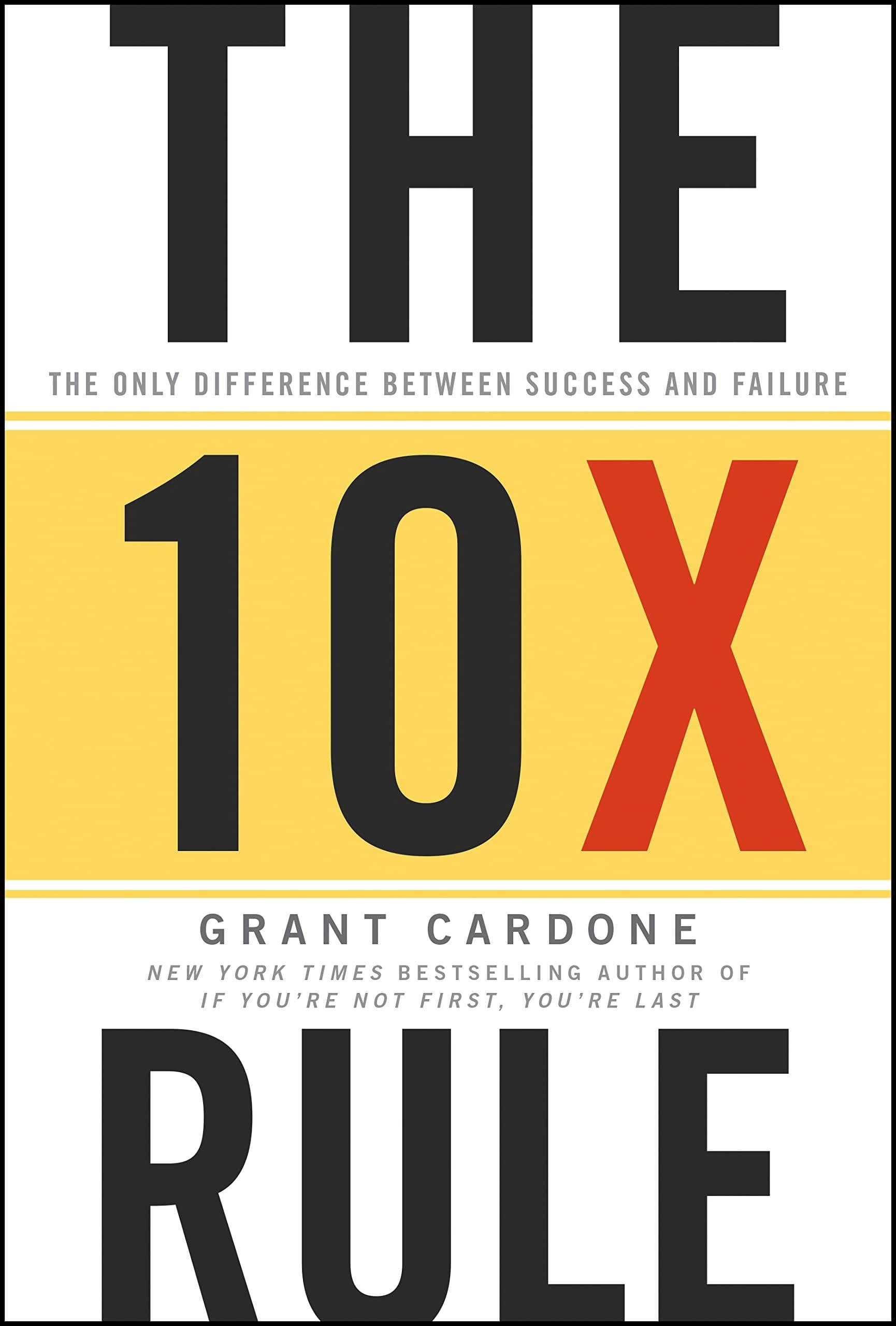 Various Publishers The 10X Rule: The Only Difference Between Success And Failure By Grant Cardone | Motivation, Business & Self-Improvement Bestseller