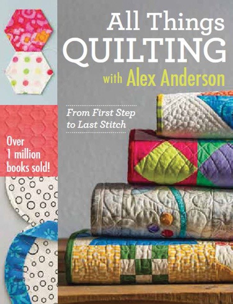 All Things Quilting with Alex Anderson: From First Step to Last Stitch by Alex - Image 6