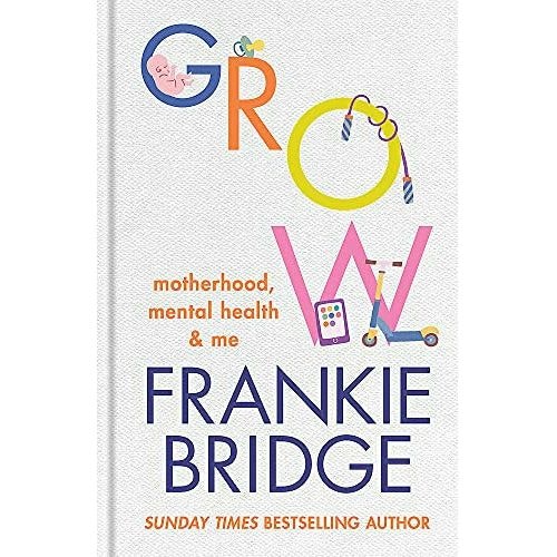 Frankie Bridge Grow: Motherhood, Mental Health & Me By