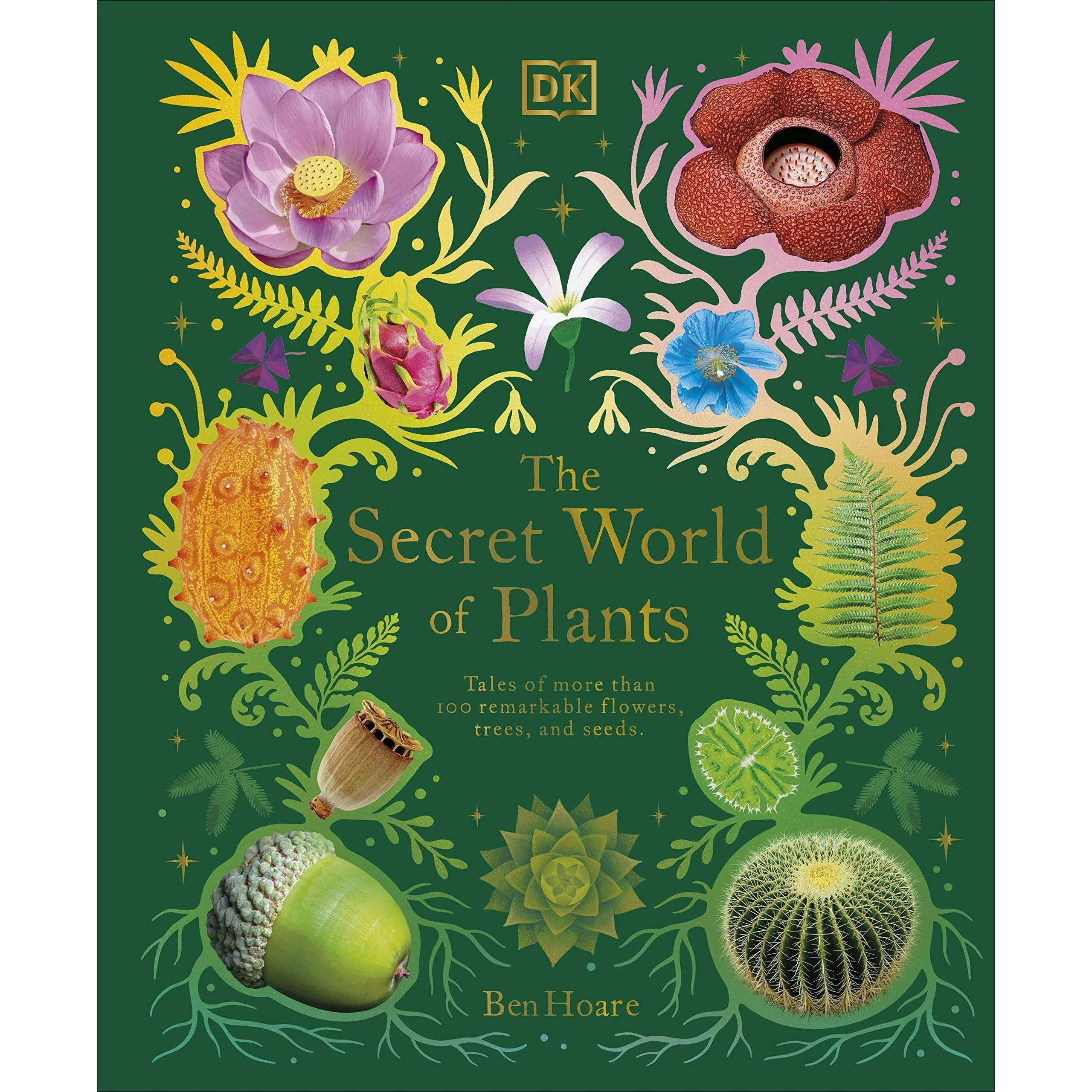 Dk Children The Secret World Of Plants: Tales Of More Than 100 Remarkable Flowers, Trees, And Seeds