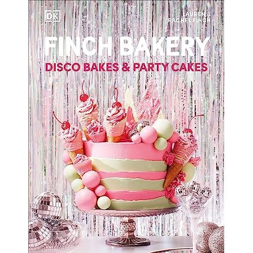 Dk Finch Bakery Disco Bakes And Party Cakes: The Sunday Times Bestseller