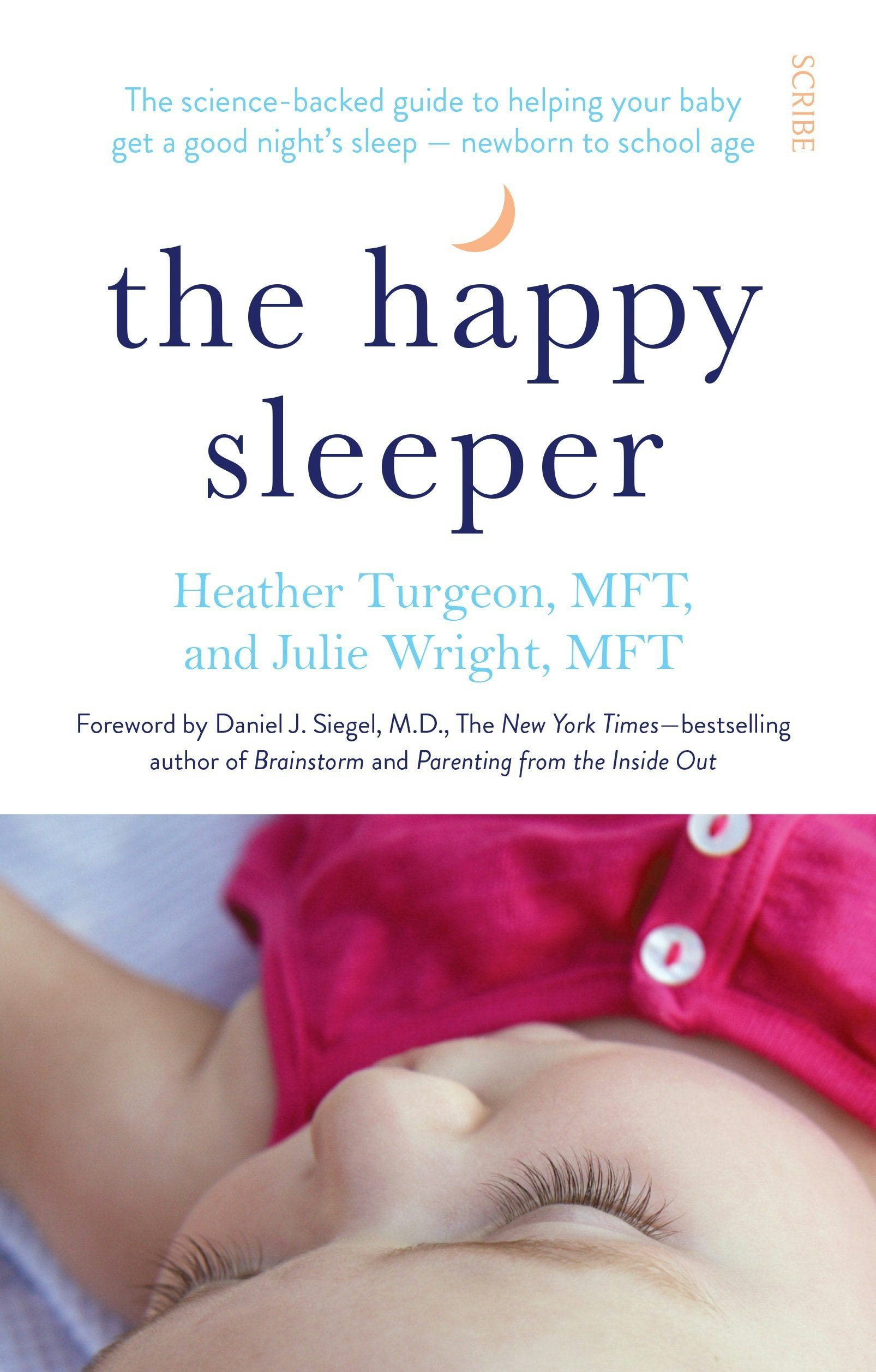 Various Publishers The Happy Sleeper: The Science-Backed Guide To Helping Your Baby Get A Good Night's Sleep Newborn To School Age