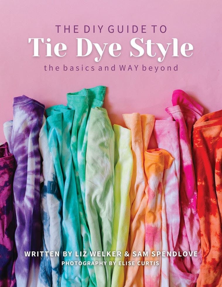 The DIY Guide to Tie Dye Style: The basics and WAY beyond. Welker, Spendlove** - Image 8