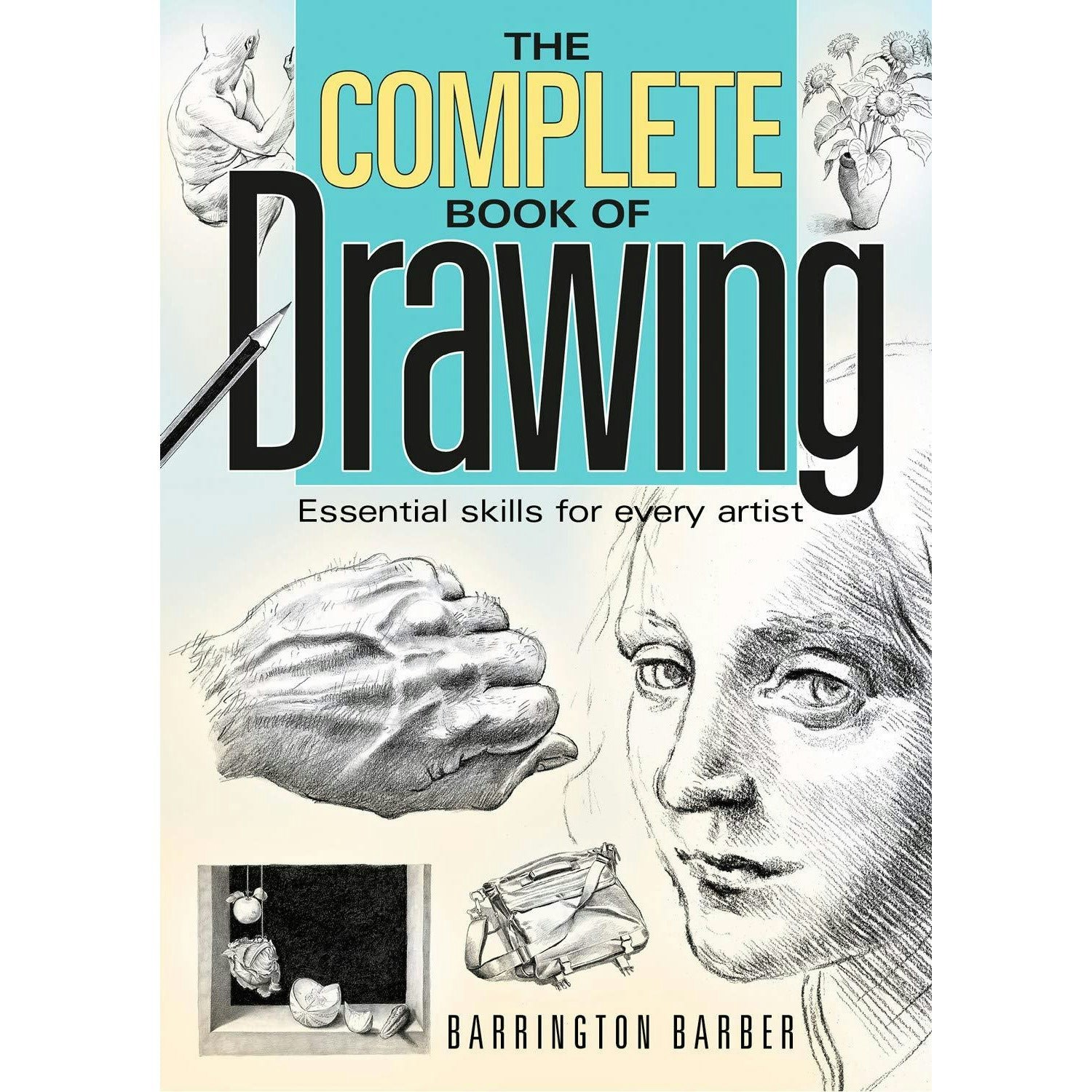 Arcturus The Complete Book Of Drawing: Essential Skills For Every Artist By Barrington Barber