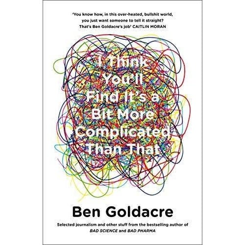 Harpercollins I Think You Will Find Its A Bit More Complicated Than That By Ben Goldacre
