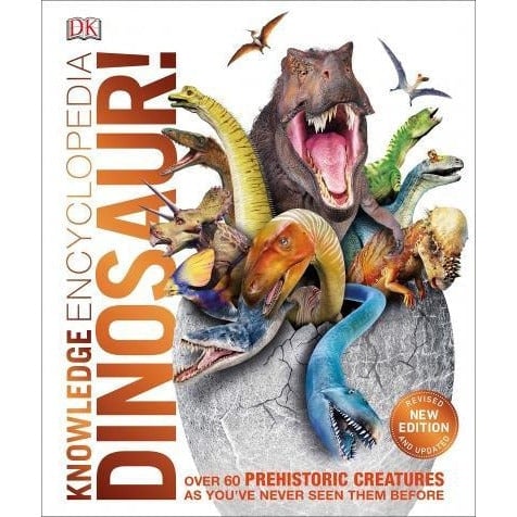 Dk Knowledge Encyclopedia Dinosaur - Over 60 Prehistoric Creatures As You Have Never Seen Them Before