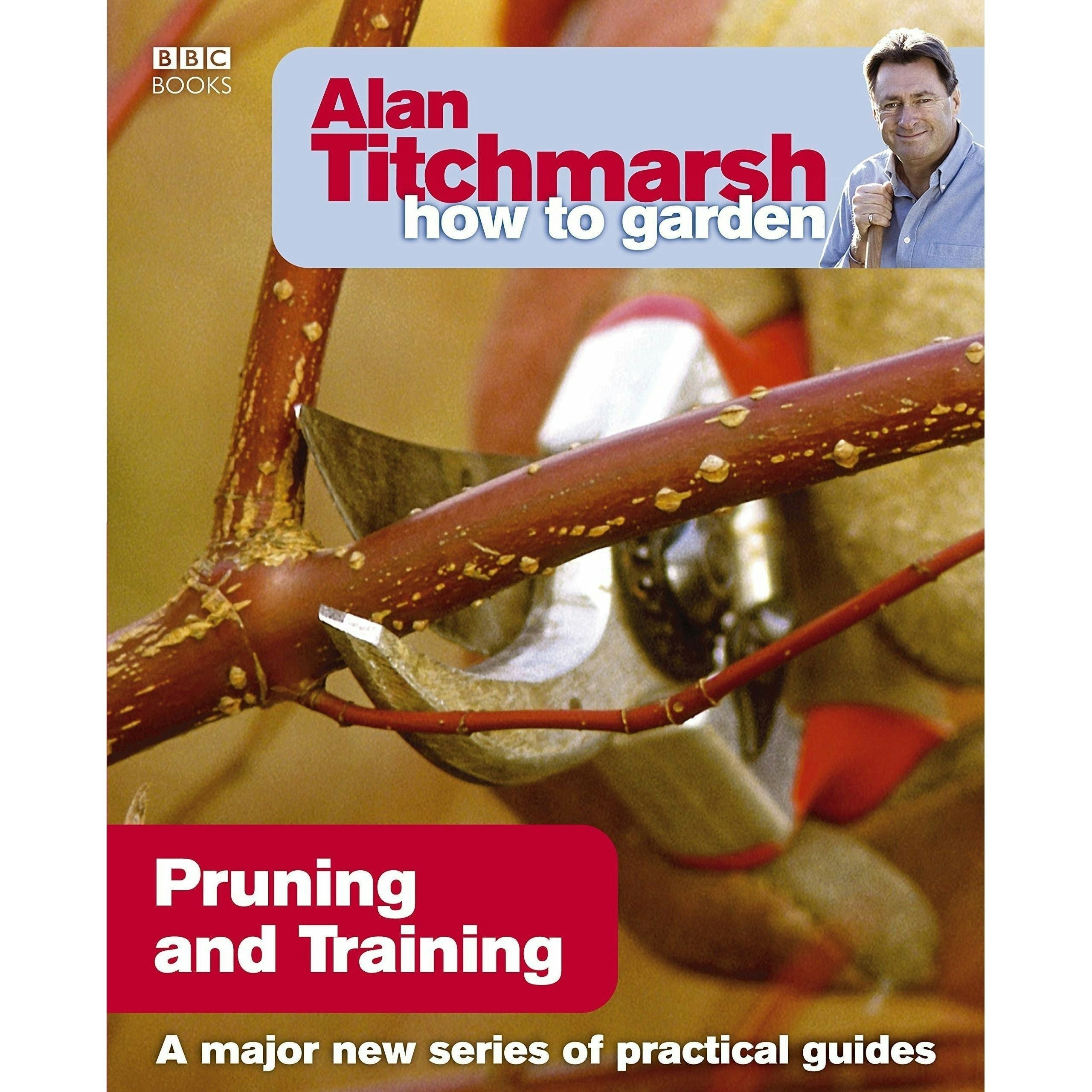 Bbc Books Alan Titchmarsh How To Garden: Pruning And Training