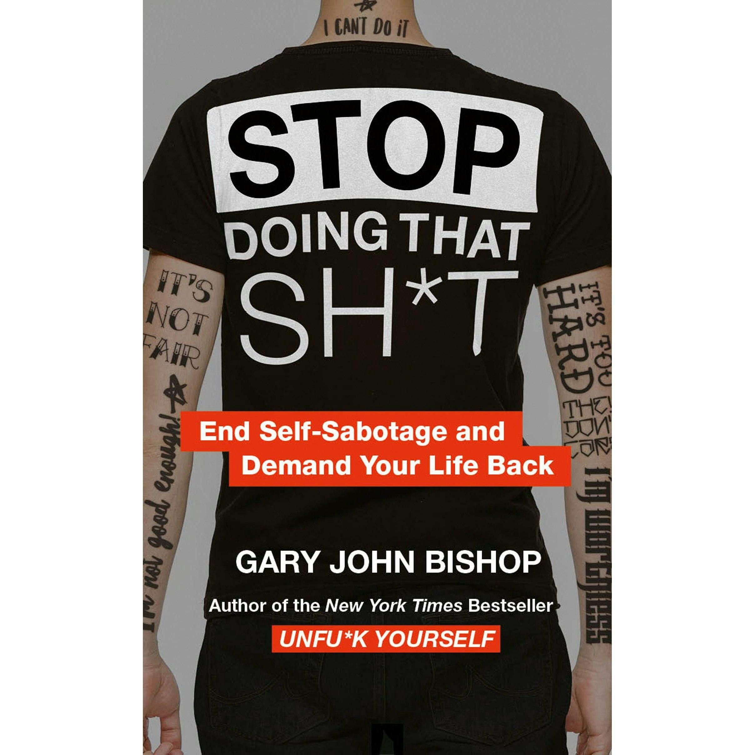 Thorsons Stop Doing That Sh*T: End Self-Sabotage And Demand Your Life Back By Gary John Bishop
