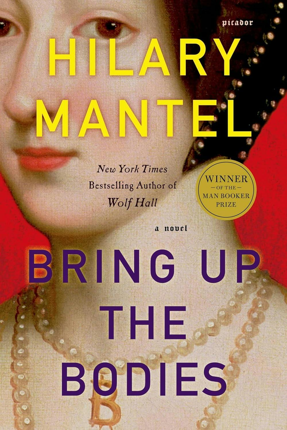 Various Publishers Bring Up The Bodies By Hilary Mantel: The Booker Prize-Winning And Bestselling Second Novel In The Wolf Hall Trilogy, Now A Major Tv Series