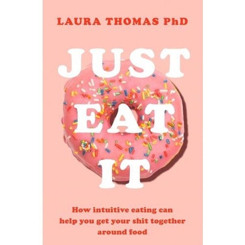 Macmillan Just Eat It How Intuitive Eating Can Help You By Laura Thomas Phd