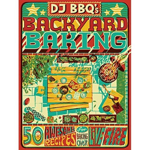 Quadrille Publishing Djbbq's Backyard Baking: 50 Awesome Recipes For Baking Over Live Fire