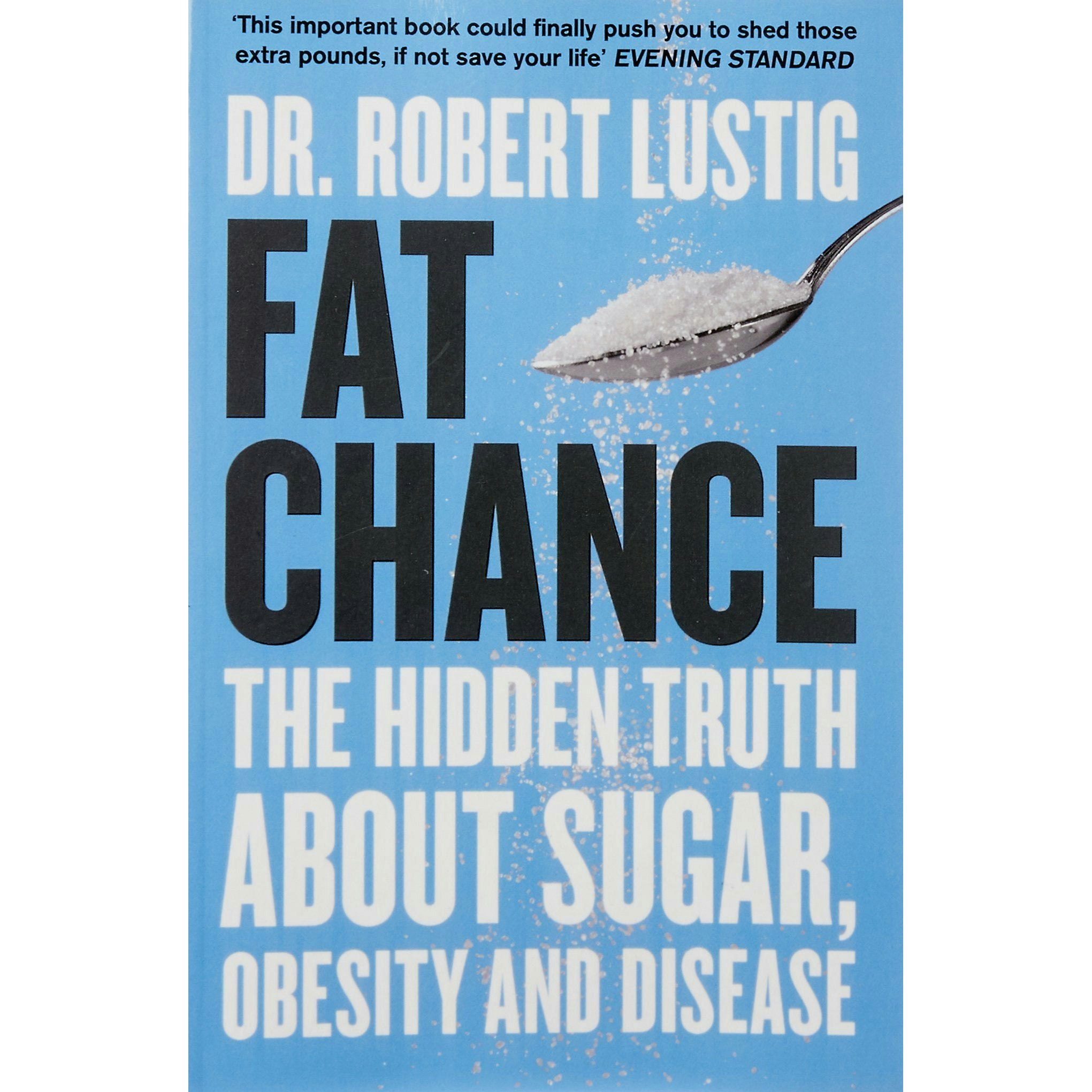 Fourth Estate Fat Chance: The Hidden Truth About Sugar, Obesity And Disease By Dr. Robert Lustig
