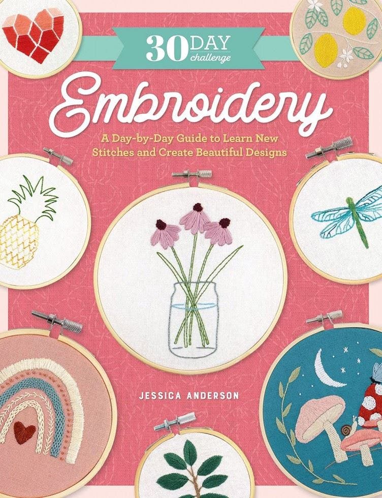 30 Day Challenge: Embroidery : A Day-By-Day Guide To Learn New Stitches And Create Beautiful Designs Jessica Anderson - Image 7