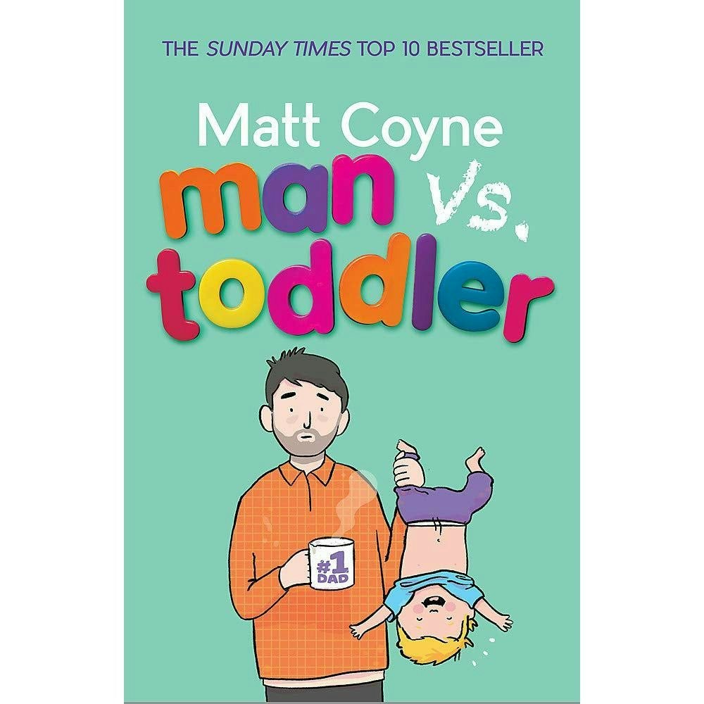 Wildfire Man Vs. Toddler: The Trials And Triumphs Of Toddlerdom By Matt Coyne