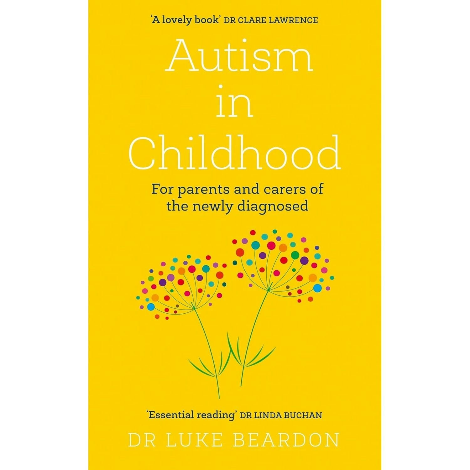 Sheldon Press Autism In Childhood: For Parents And Carers Of The Newly Diagnosed By Dr Luke Beardon