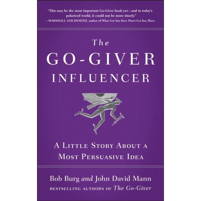 Penguin Putnam Inc The Go-Giver Influencer : A Little Story About A Most Persuasive Idea By Bob Burg