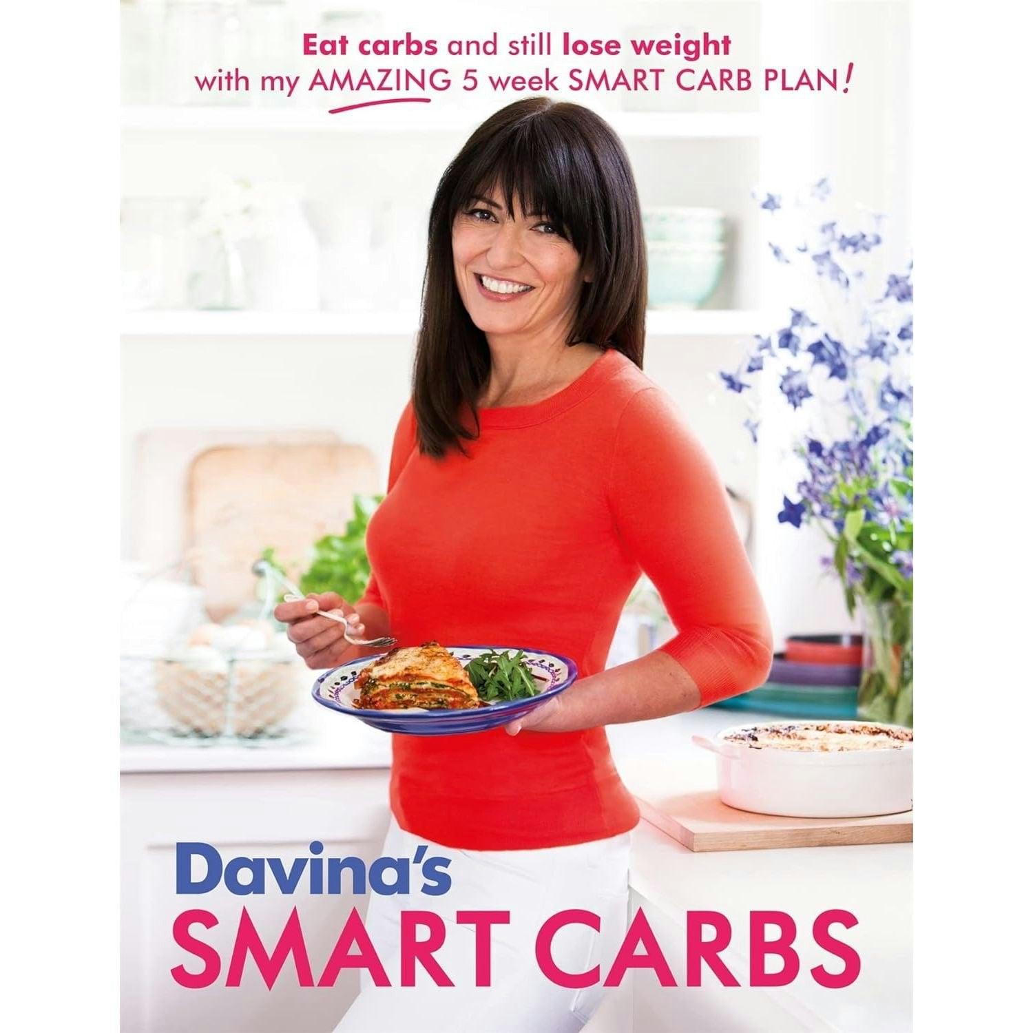 Orion Davina's Smart Carbs: Eat Carbs And Still Lose Weight With My Amazing 5 Week Smart Carb Plan