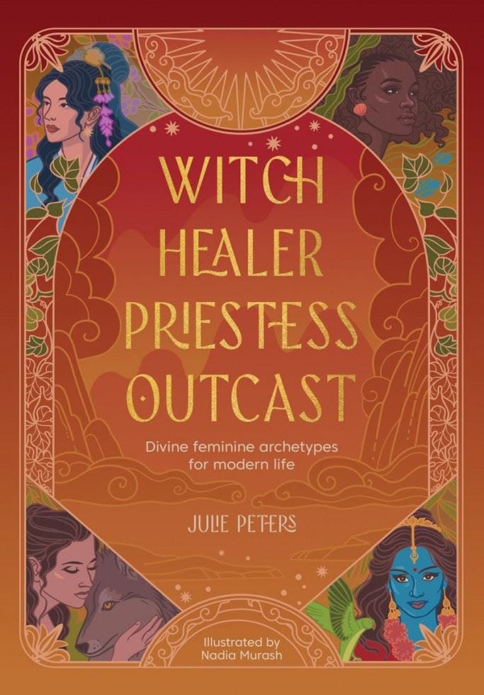 Witch, Healer, Priestess, Outcast : Divine Feminine Archetypes For Modern Life Julie Peters - Image 9