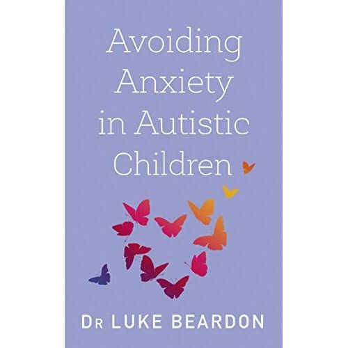 Sheldon Press Avoiding Anxiety In Autistic Children: A Guide For Autistic Wellbeing (Overcoming Common Problems)