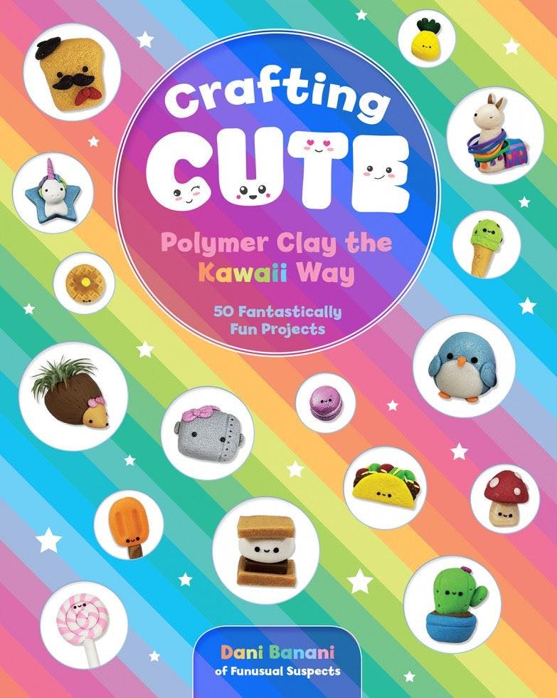 Crafting Cute: Polymer Clay the Kawaii Way: 50 Fantastically Fun Projects - Image 11