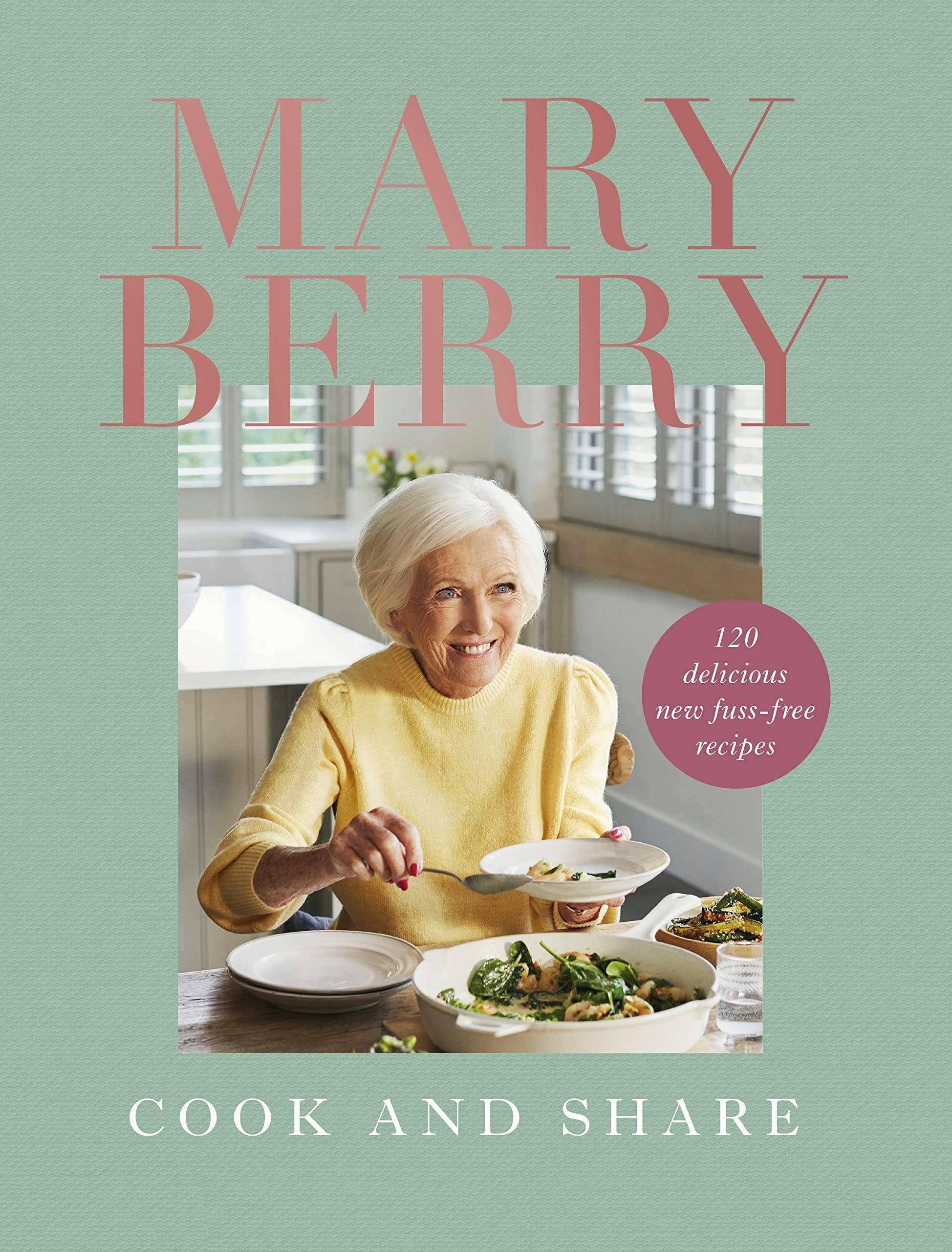 Various Publishers Cook And Share: 120 Delicious New Fuss-Free Recipes By Mary Berry