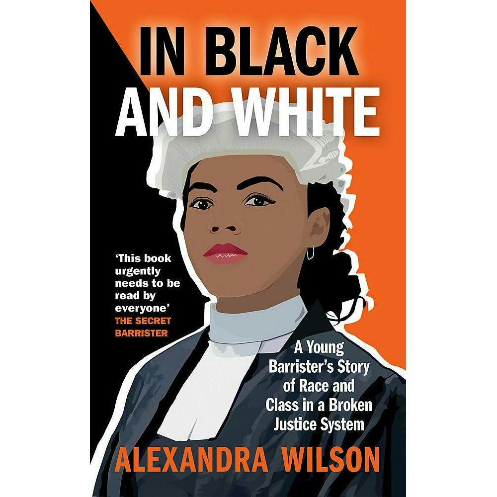 Octopus Publishing Group Black/White In And White: A Young Barrister's Story Of Race And Class In A Broken Justice System By Alexandra Wilson