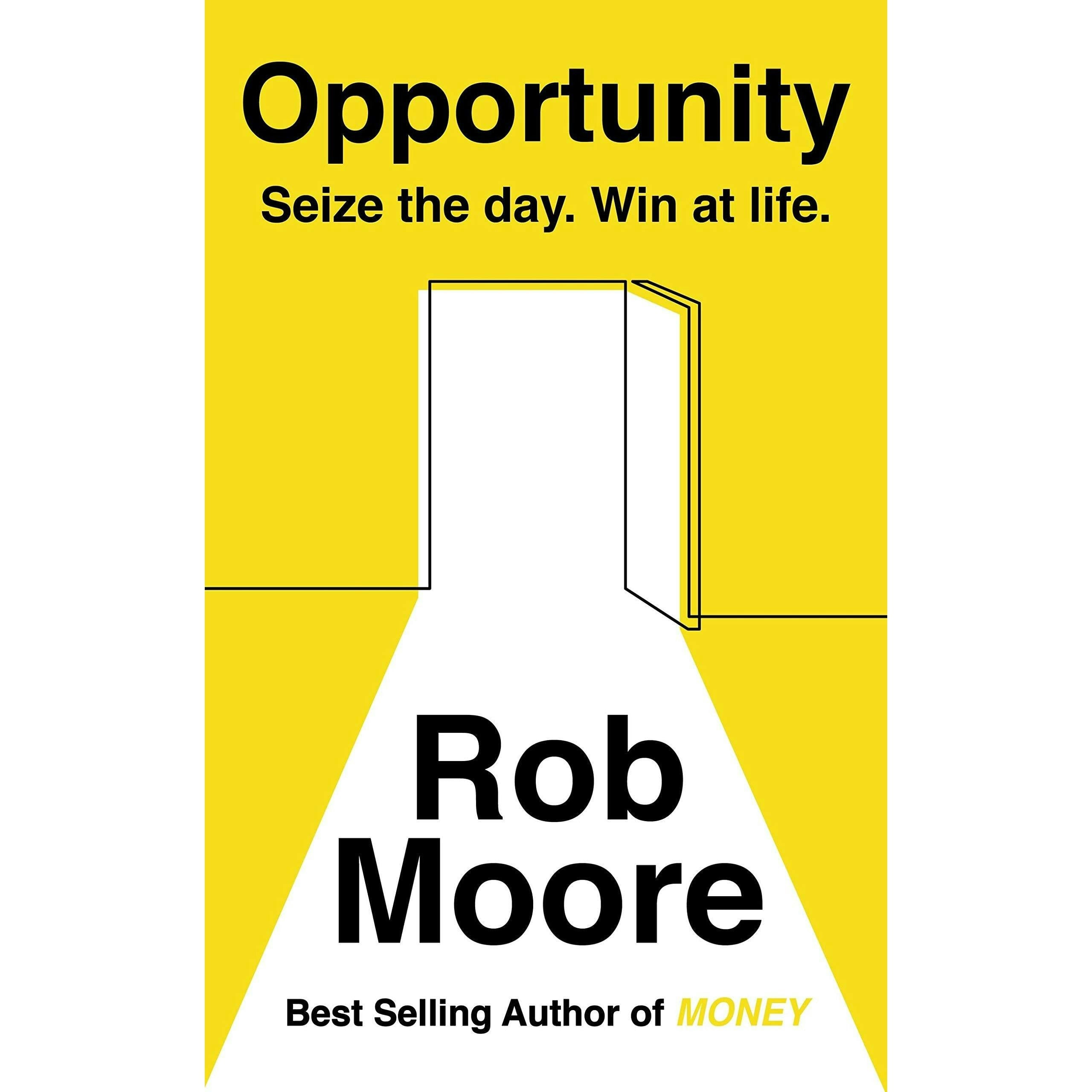 John Murray Opportunity: Seize The Day. Win At Life By Rob Moore