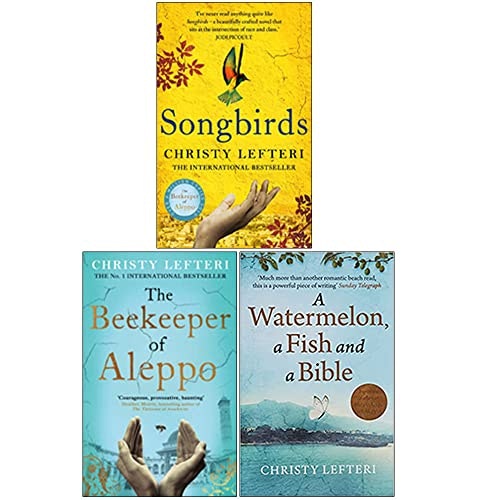Various Publishers Christy Lefteri Collection 3 Books Set (Songbirds, The Beekeeper Of Aleppo, A Watermelon A Fish And A Bible)