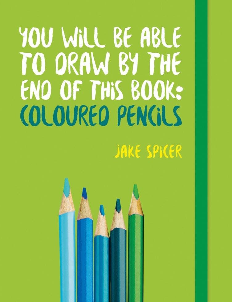 You Will Be Able to Draw by the End of This Book: Coloured Pencils by Jake ... - Image 10