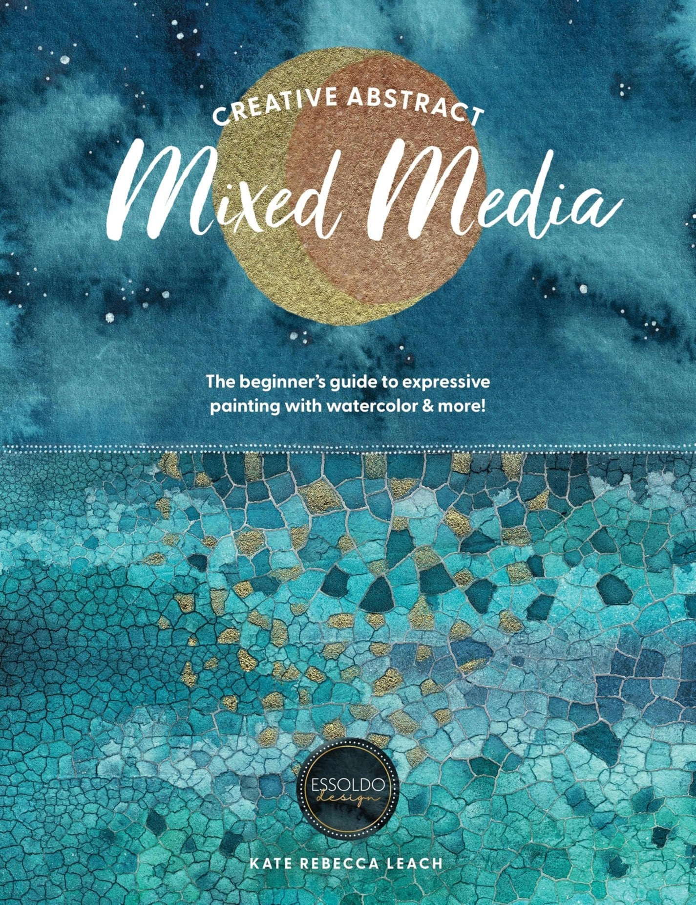 Creative Abstract Mixed Media : The Beginner's Guide To Expressive Painting With Watercolor And More! Kate Rebecca Leach - Image 10