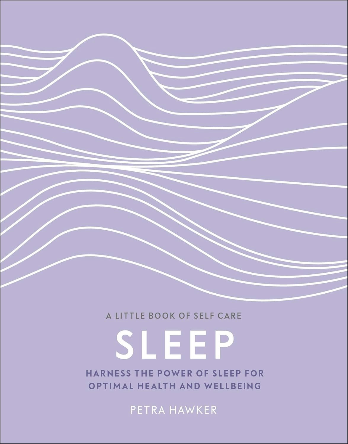 Various Publishers Sleep: Harness The Power Of Sleep For Optimal Health And Wellbeing (A Little Book Of Self Care)