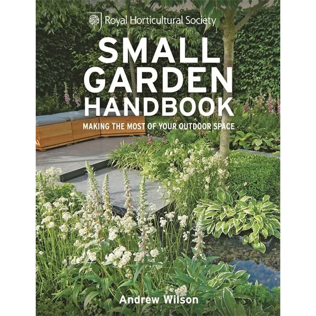 Mitchell Beazley Rhs Small Garden Handbook: Making The Most Of Your Outdoor Space (Royal Horticultural Society Handbooks) By Andrew Wilson