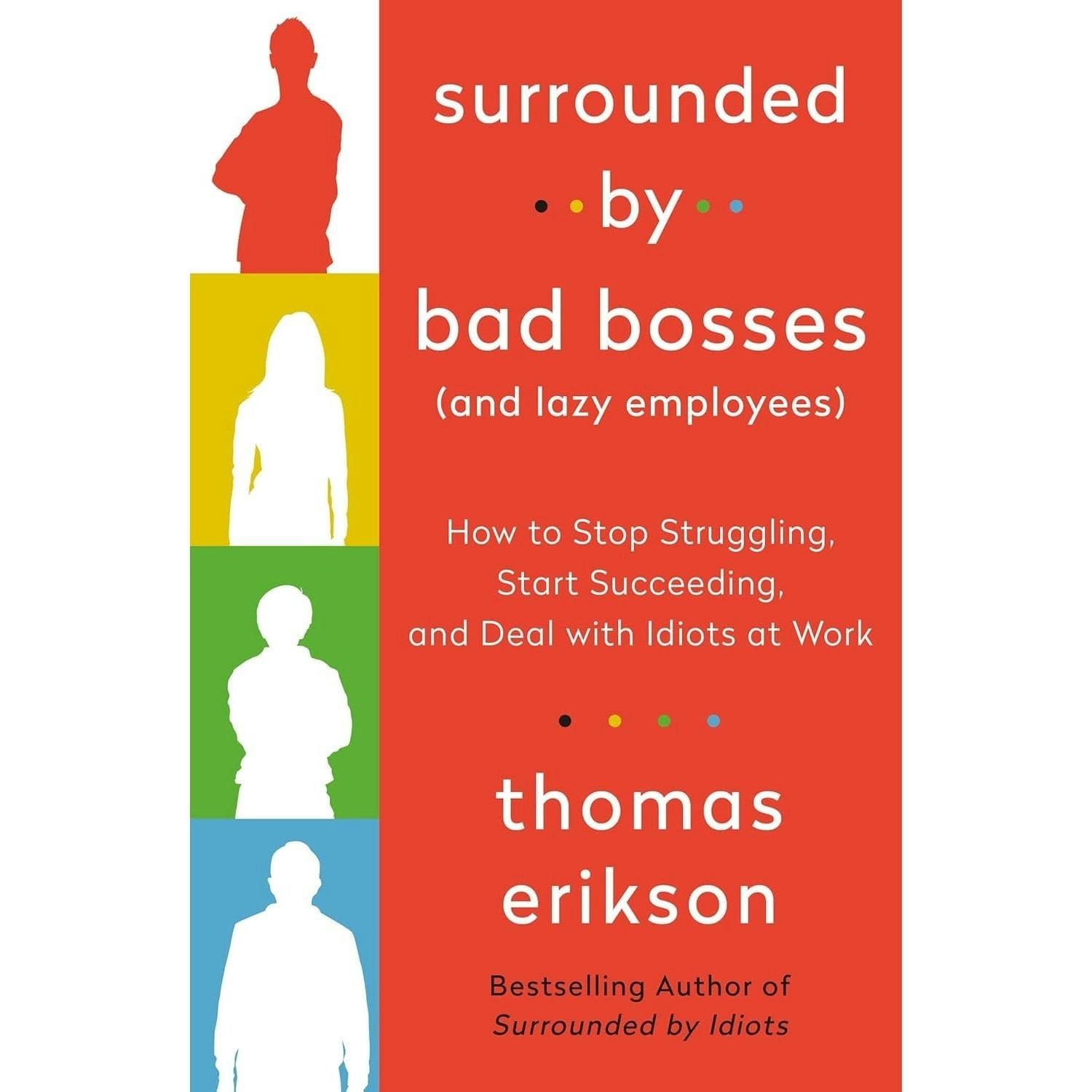 Ebury Publishing Surrounded By Bad Bosses And Lazy Employees: Or, How To Deal With Idiots At Work By Thomas Erikson
