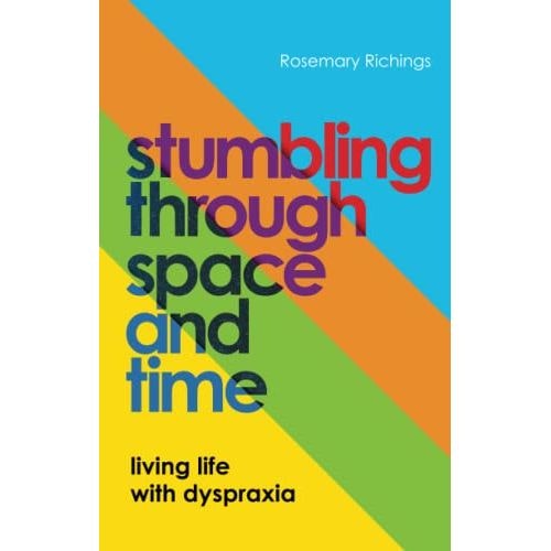 Jessica Kingsley Publishers Stumbling Through Space And Time: Living Life With Dyspraxia