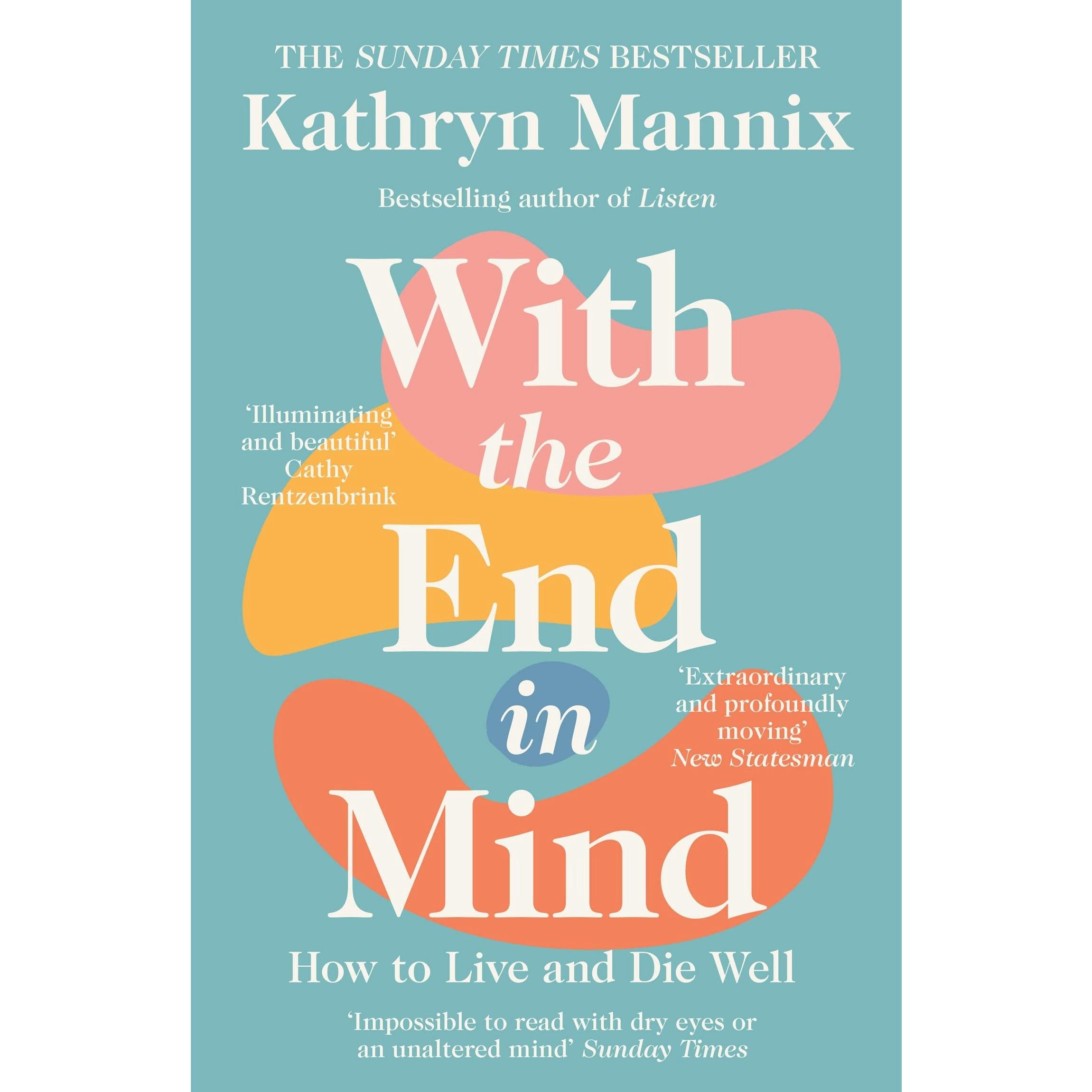 William Collins With The End In Mind: How To Live And Die Well By Kathryn Mannix