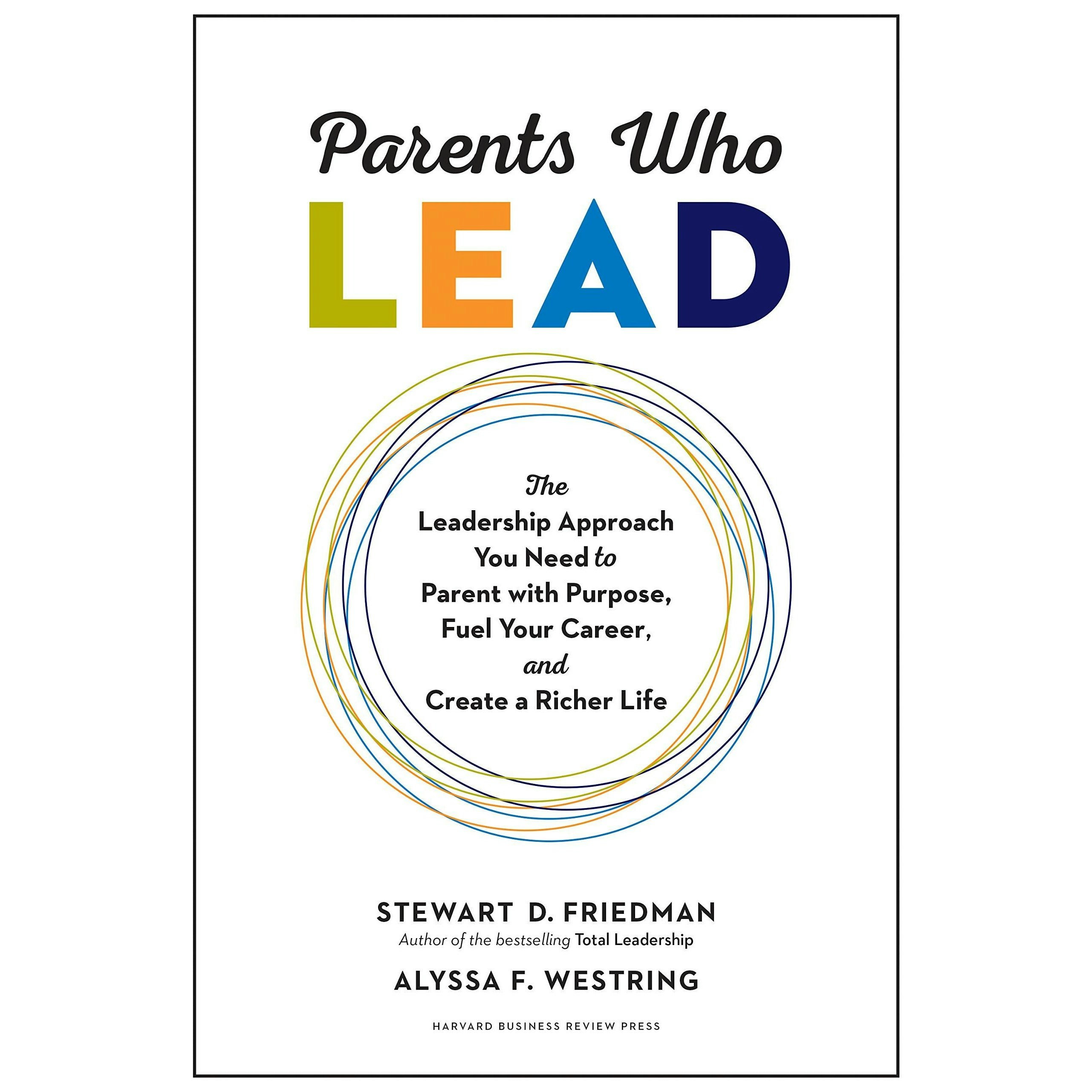 Harvard Business Review Press Parents Who Lead: The Leadership Approach You Need To Parent With Purpose