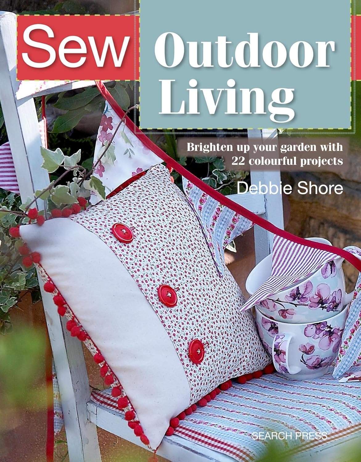 Sew Outdoor Living: Brighten up your garden with 22 by Debbie Shore (PB 2019) - Image 10