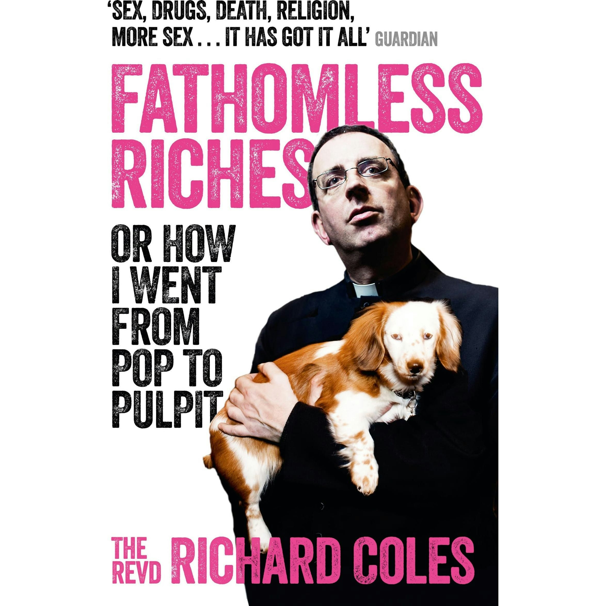 W&N Fathomless Riches: Or How I Went From Pop To Pulpit By Reverend Richard Coles
