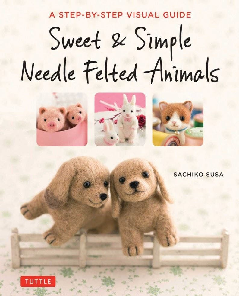 Sweet & Simple Needle Felted Animals : A Step-By-Step Visual Guide Sachiko Susa - Image 9