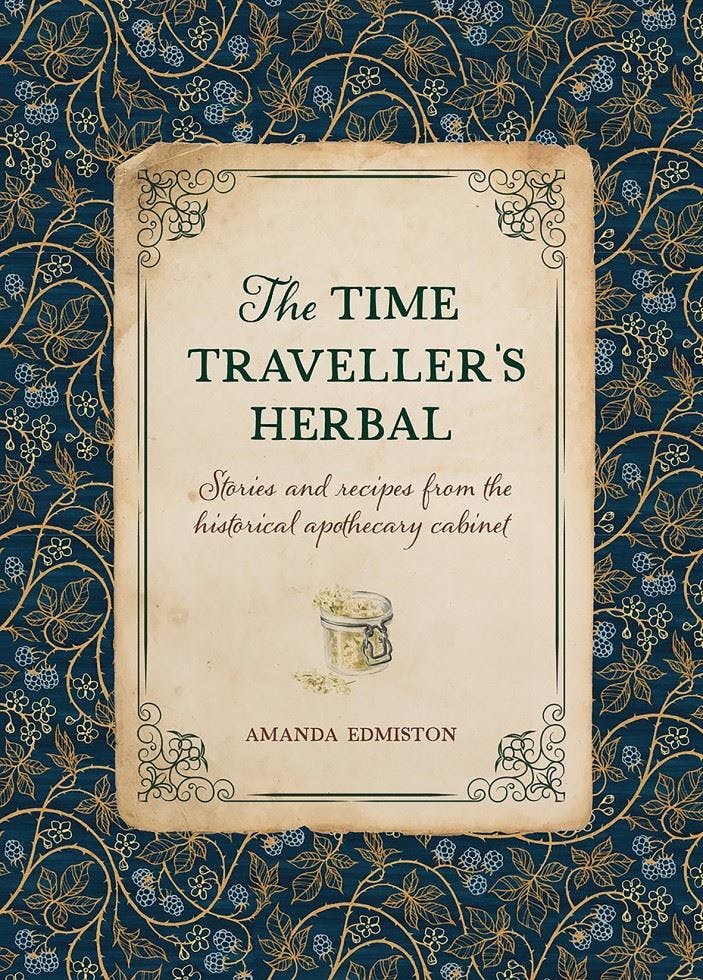 The Time Traveller's Herbal : Stories And Recipes From The Historical Apothecary Cabinet Amanda Edmiston - Image 6