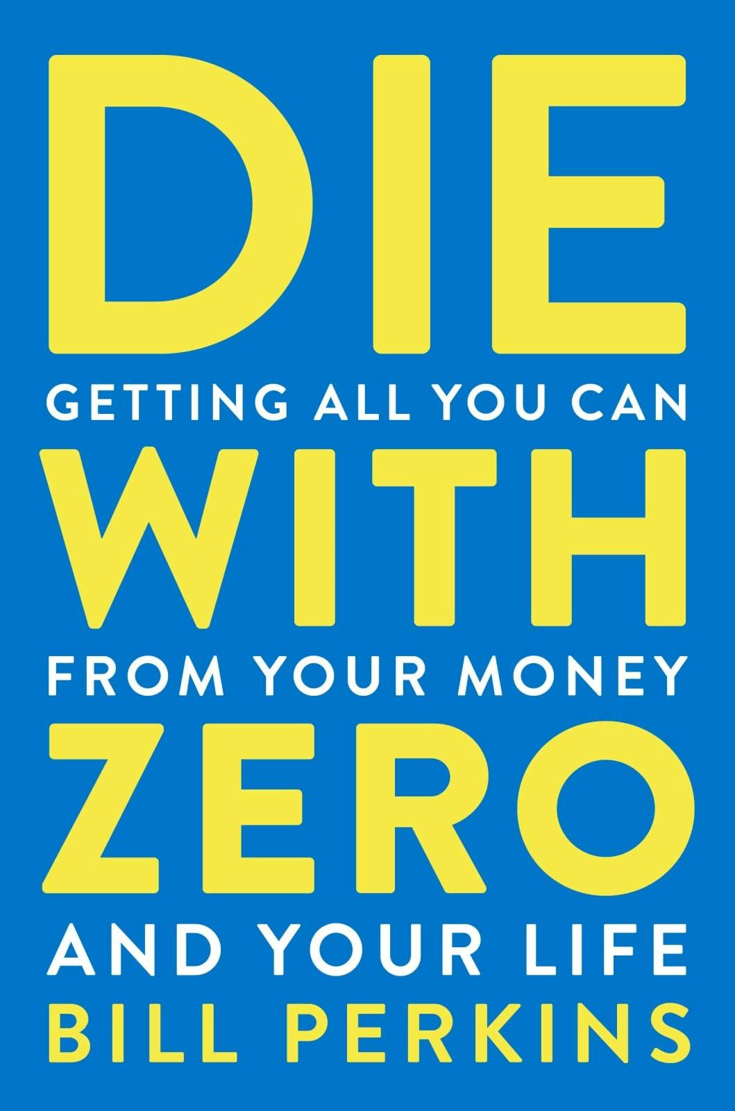 Die with Zero: Getting All You Can from Your Money and Your Life: Getting All You Can from Your Money and Your Life―A Revolutionary Approach to Maximizing Life Experiences Over Accumulating Wealth - Image 25