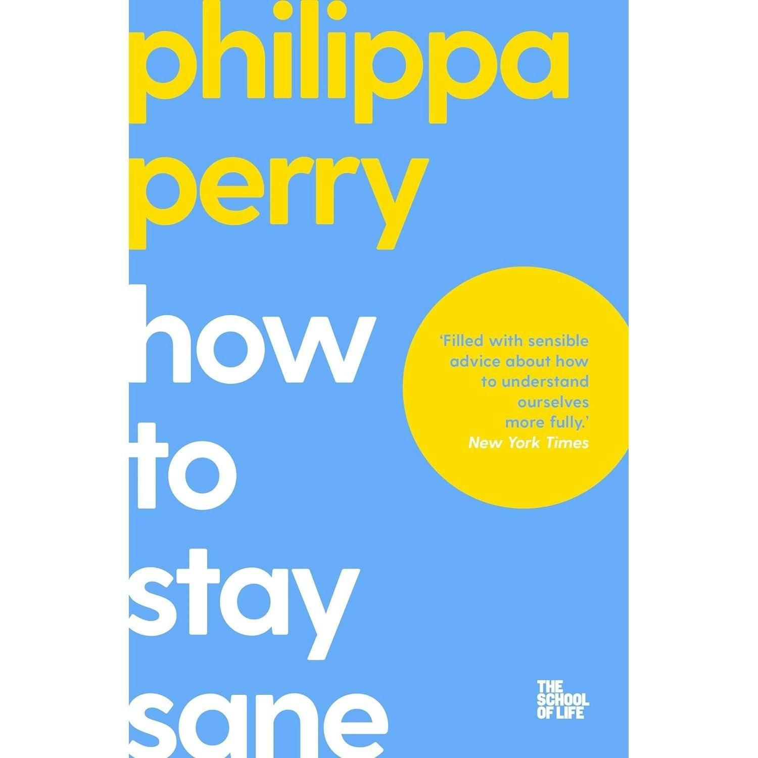 Bluebird How To Stay Sane: The School Of Life By Philippa Perry