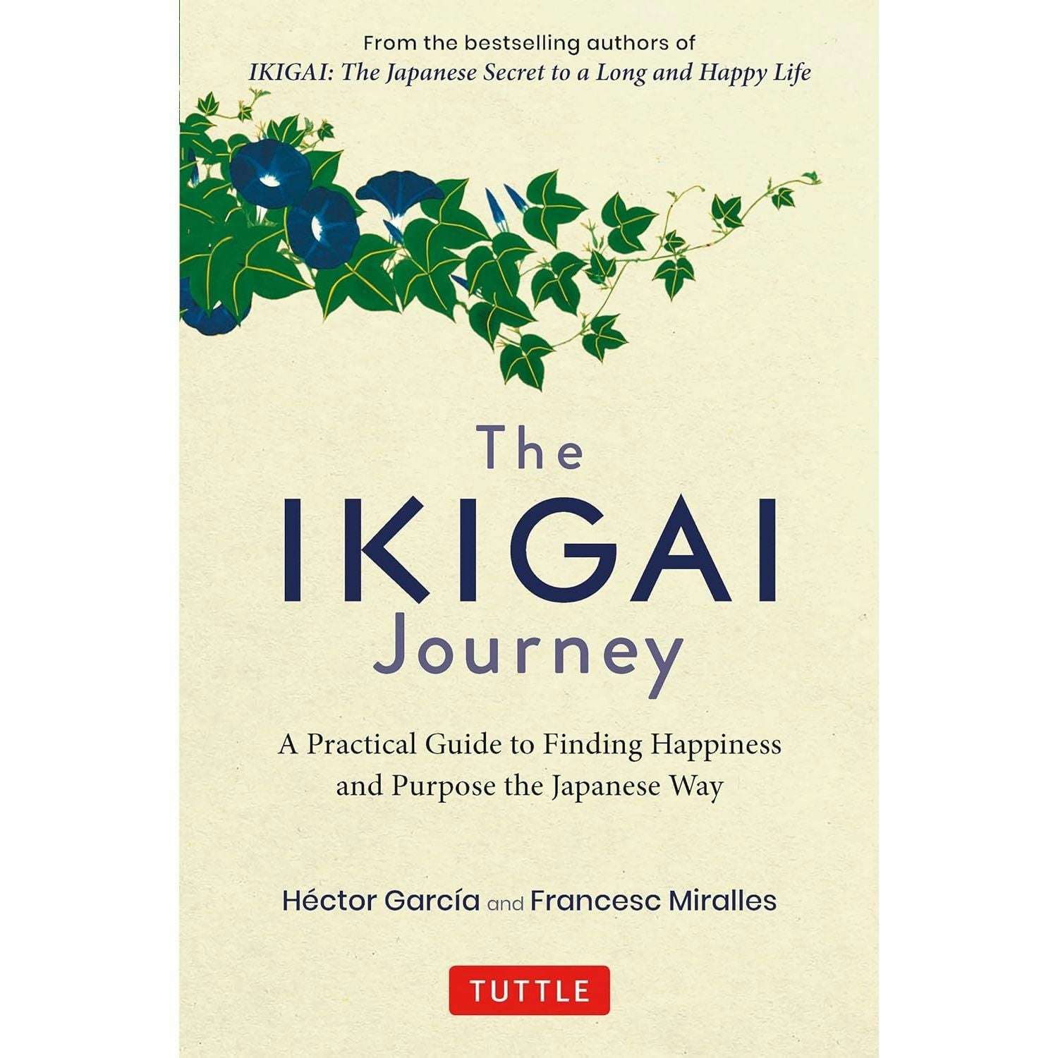 Tuttle Publishing The Ikigai Journey: A Practical Guide To Finding Happiness And Purpose The Japanese Way