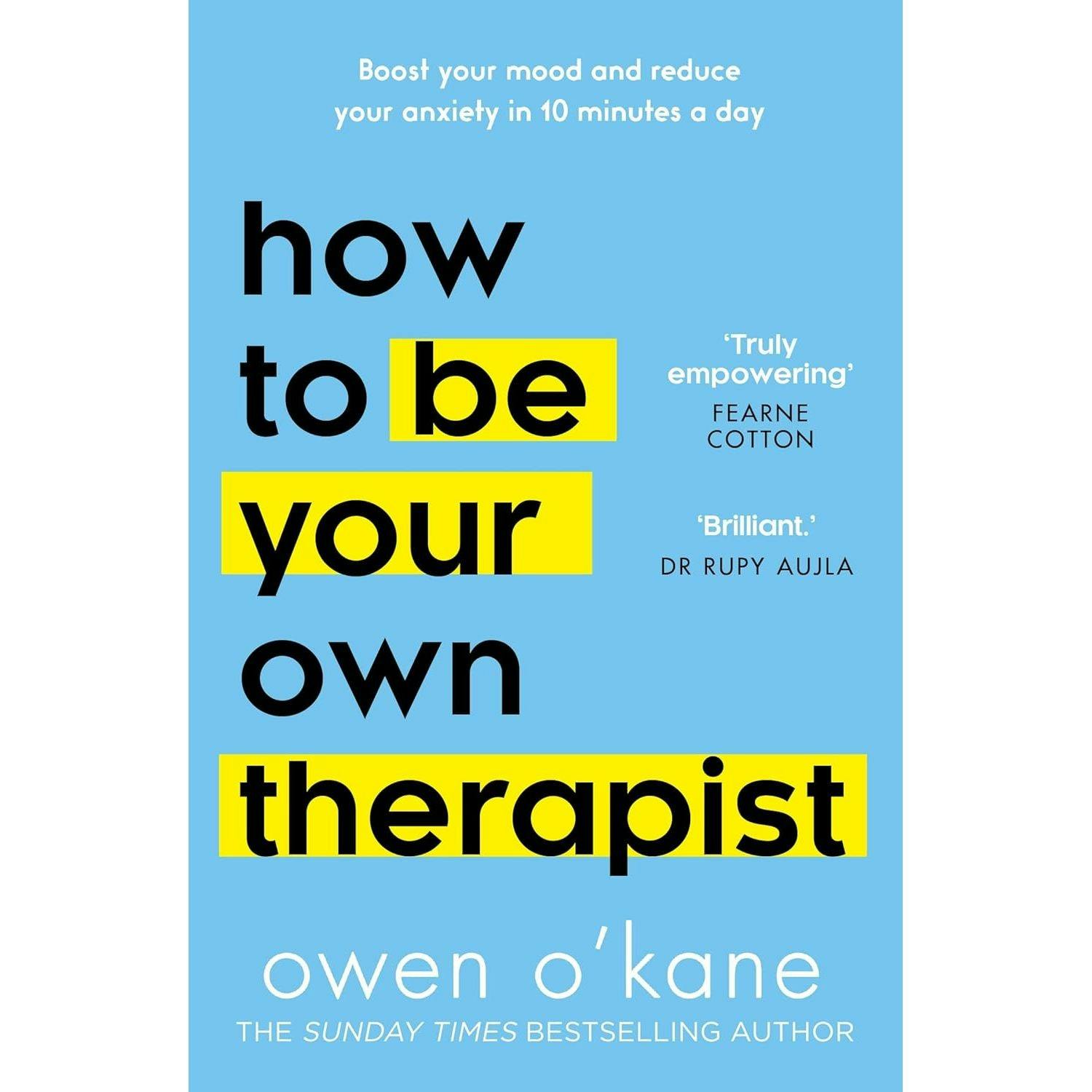 Various Publishers How To Be Your Own Therapist: Boost Your Mood And Reduce Your Anxiety In 10 Minutes A Day By Owen O'kane