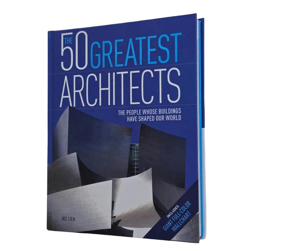 Various Publishers The 50 Greatest Architects: The People Whose Buildings Have Shaped Our World By Ike Ijeh